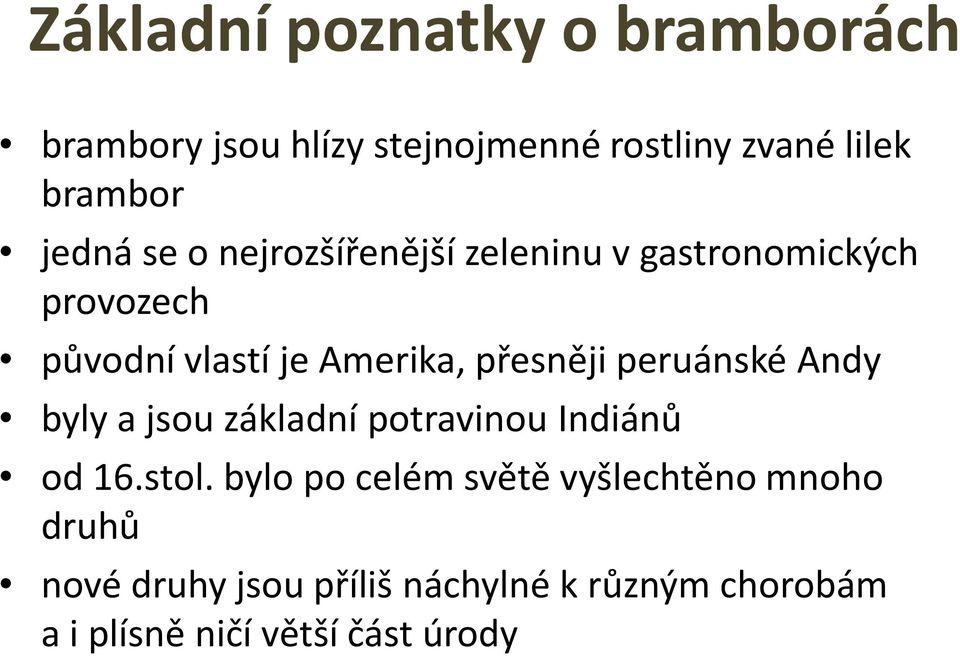 přesněji peruánské Andy byly a jsou základní potravinou Indiánů od 16.stol.