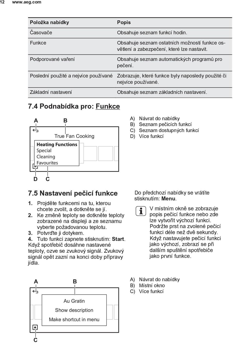 Zobrazuje, které funkce byly naposledy použité či nejvíce používané. Obsahuje seznam základních nastavení. 7.