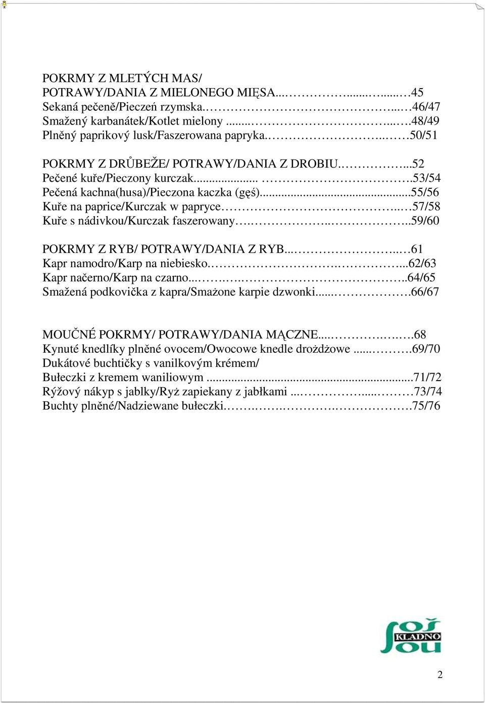 . 57/58 Kuře s nádivkou/kurczak faszerowany.....59/60 POKRMY Z RYB/ POTRAWY/DANIA Z RYB..... 61 Kapr namodro/karp na niebiesko.....62/63 Kapr načerno/karp na czarno.