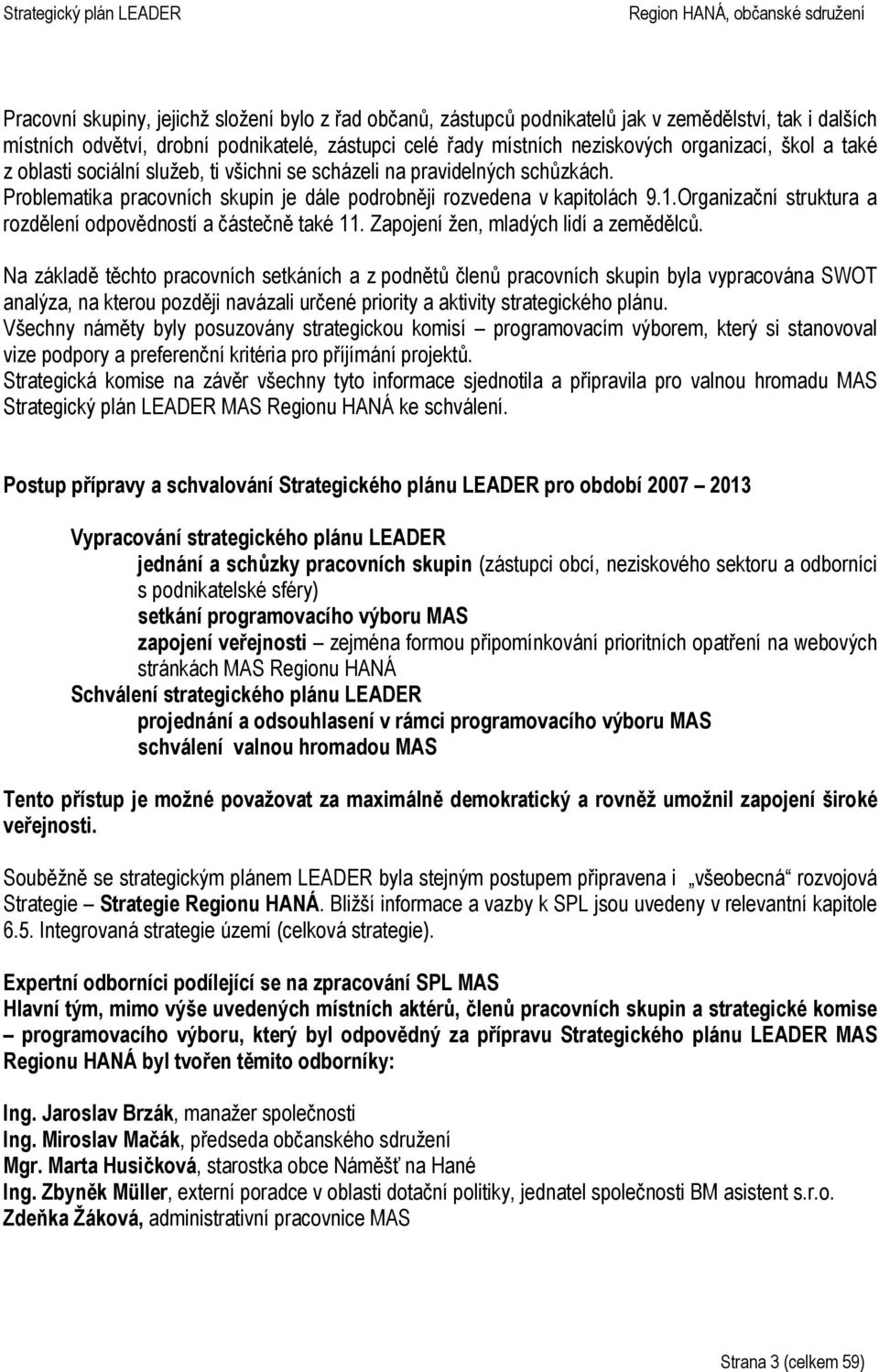 Organizační struktura a rozdělení odpovědností a částečně také 11. Zapojení žen, mladých lidí a zemědělců.