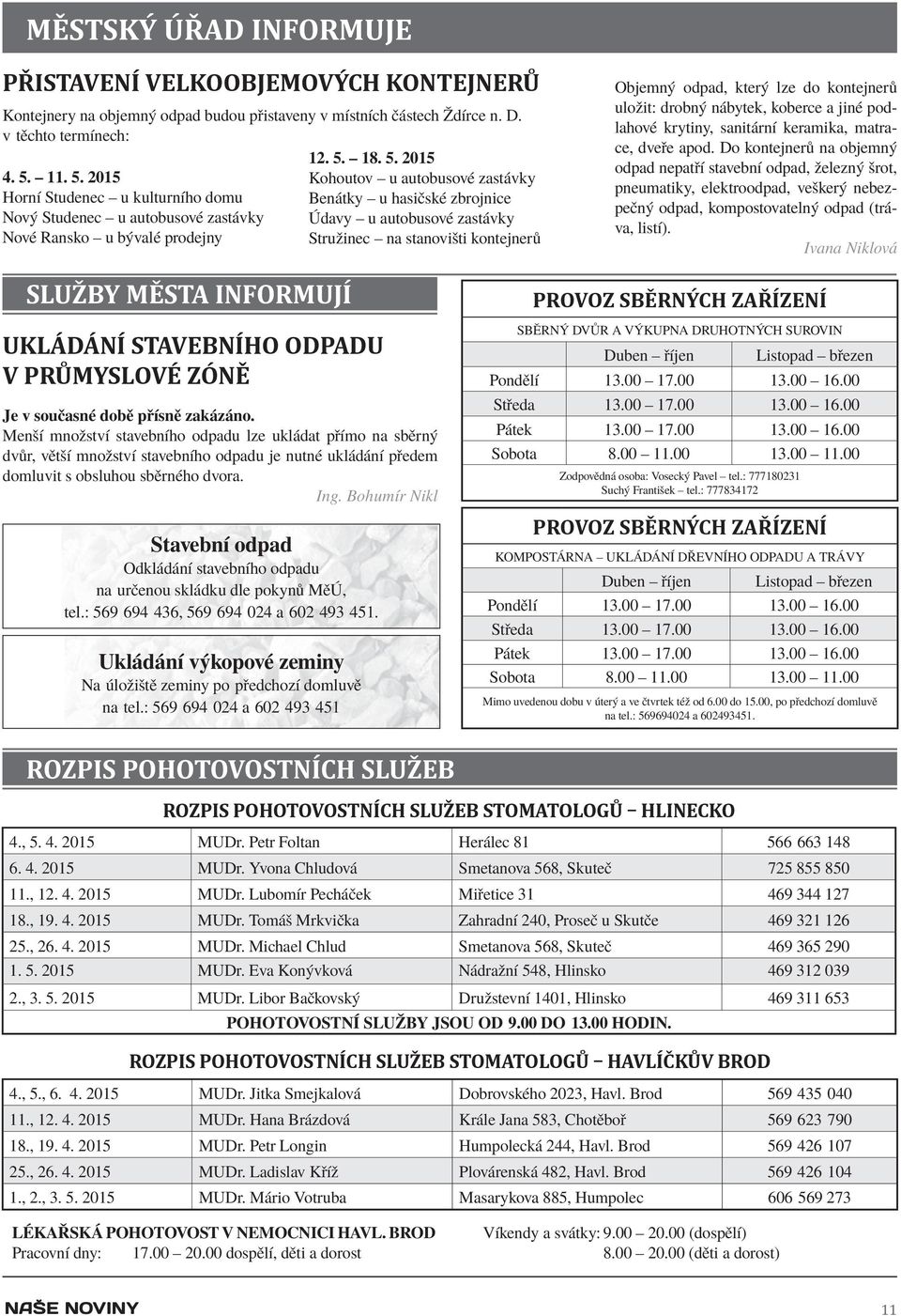 2015 Horní Studenec u kulturního domu Nový Studenec u autobusové zastávky Nové Ransko u bývalé prodejny 12. 5.