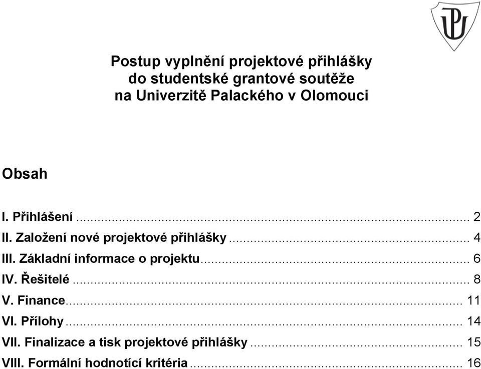 .. 4 III. Základní informace o projektu... 6 IV. Řešitelé... 8 V. Finance... 11 VI.