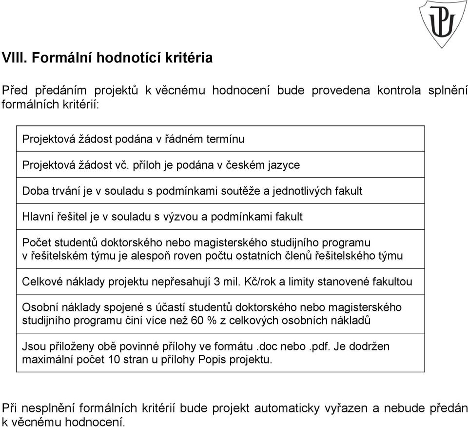 magisterského studijního programu v řešitelském týmu je alespoň roven počtu ostatních členů řešitelského týmu Celkové náklady projektu nepřesahují 3 mil.