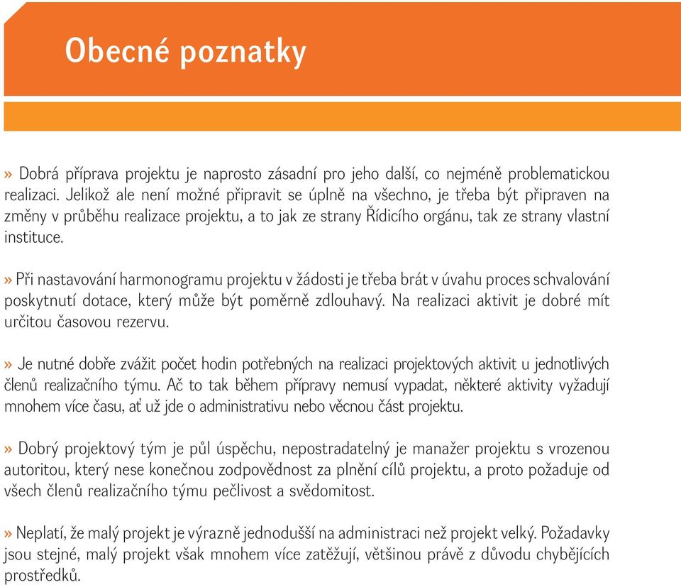 » Při nastavování harmonogramu projektu v žádosti je třeba brát v úvahu proces schvalování poskytnutí dotace, který může být poměrně zdlouhavý.