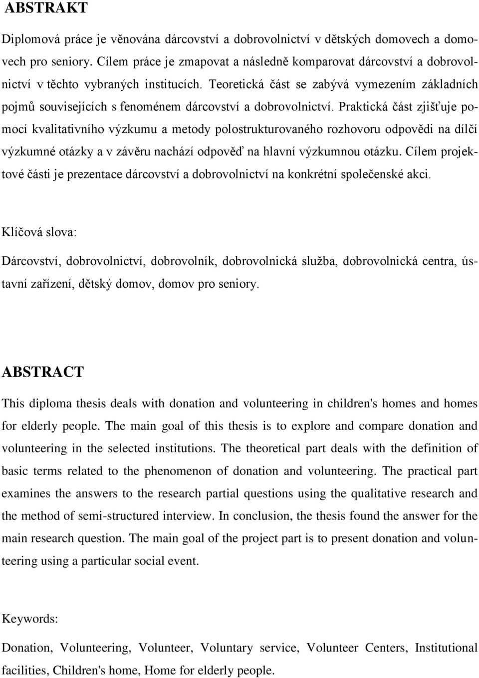 Teoretická část se zabývá vymezením základních pojmů souvisejících s fenoménem dárcovství a dobrovolnictví.