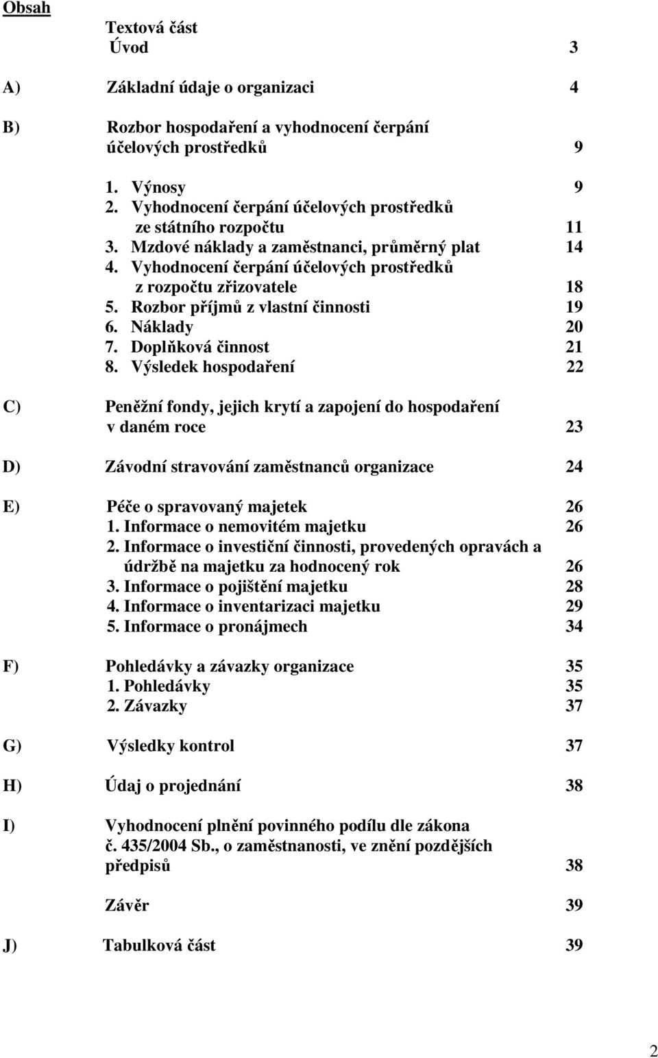 Rozbor příjmů z vlastní i 19 6. Náklady 20 7. Doplňková 21 8.