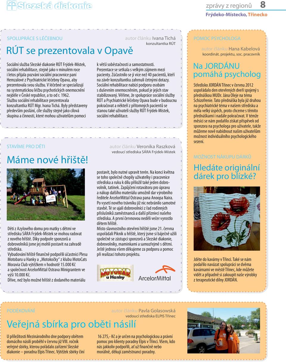 V léčebně se specializují na systematickou léčbu psychotických onemocnění nejdéle v České republice, a to od r. 1962. Službu sociální rehabilitace prezentovala konzultantka RÚT Mgr. Ivana Tichá.