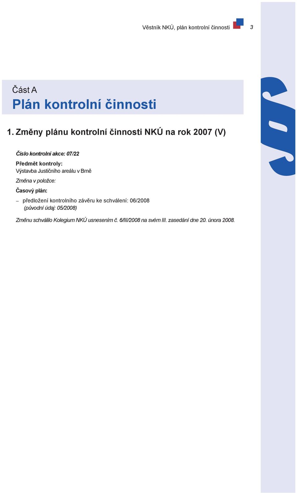 Výstavba Justičního areálu v Brně Změna v položce: Časový plán: předložení kontrolního závěru ke