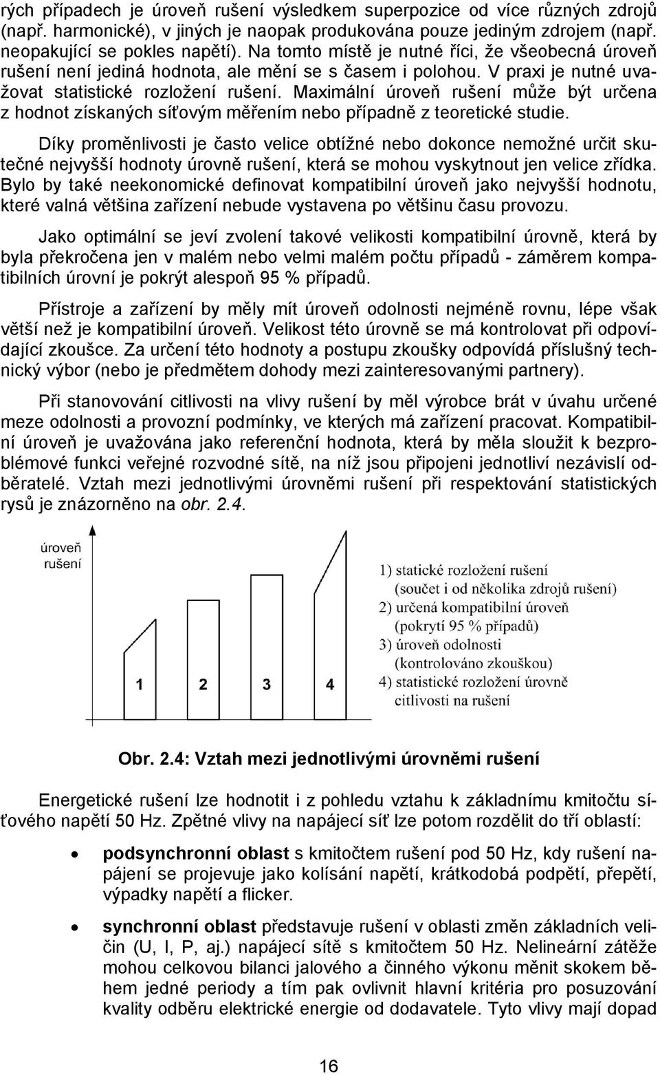 Maximální úroveň rušení může být určena z hodnot získaných síťovým měřením nebo případně z teoretické studie.