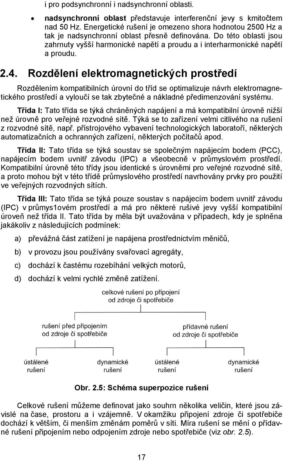 .4. Rozdělení elektromagnetických prostředí Rozdělením kompatibilních úrovní do tříd se optimalizuje návrh elektromagnetického prostředí a vyloučí se tak zbytečné a nákladné předimenzování systému.