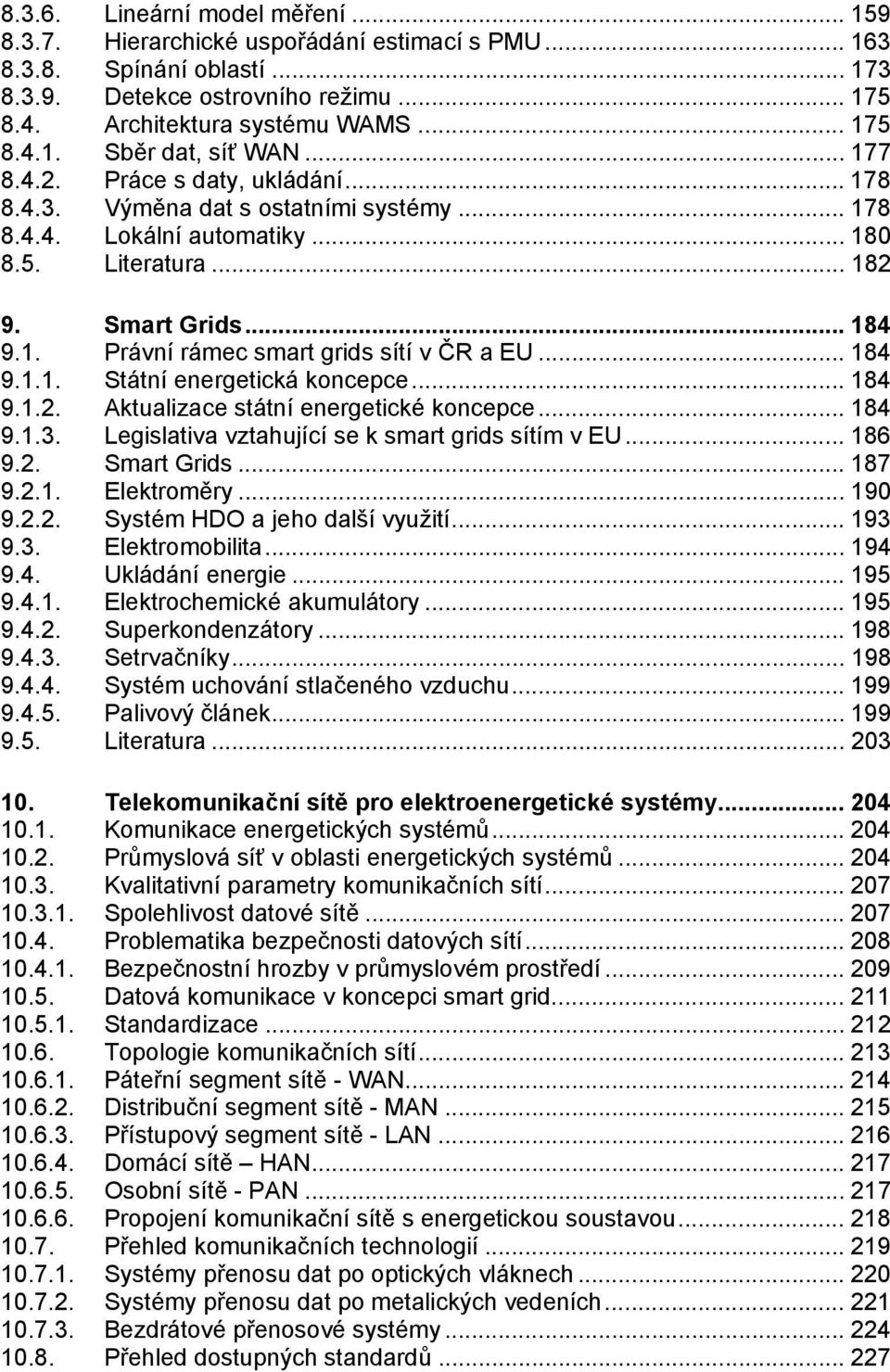 . Právní rámec smart grids sítí v ČR a EU... 84 9... Státní energetická koncepce... 84 9... Aktualizace státní energetické koncepce... 84 9..3. Legislativa vztahující se k smart grids sítím v EU.