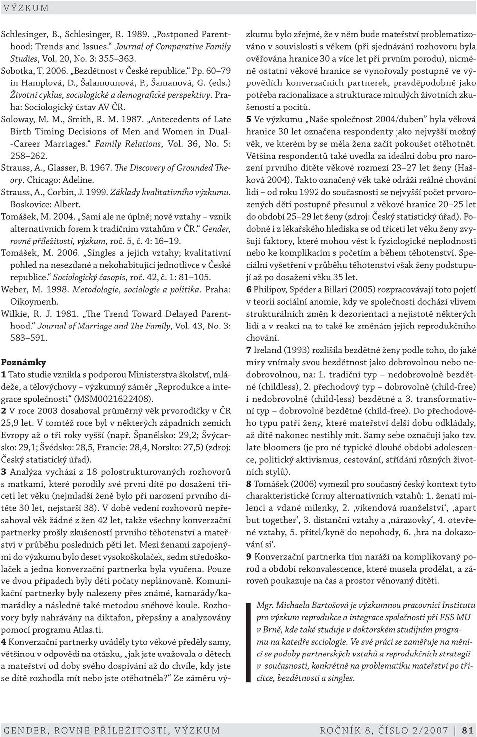 Antecedents of Late Birth Timing Decisions of Men and Women in Dual- -Career Marriages. Family Relations, Vol. 36, No. 5: 258 262. Strauss, A., Glasser, B. 1967. The Discovery of Grounded Theory.