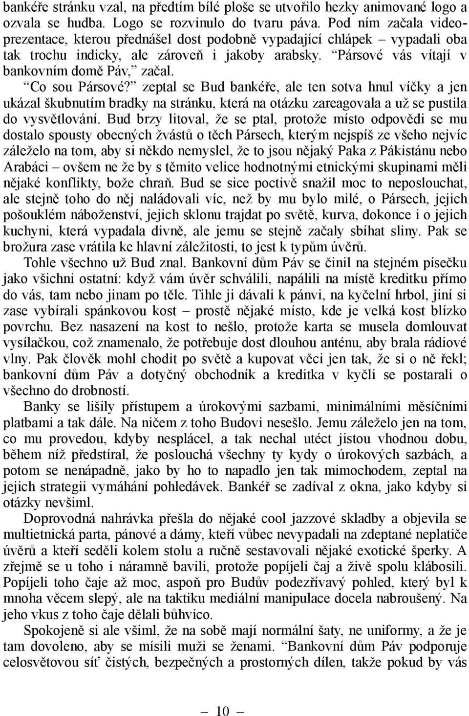 Co sou Pársové? zeptal se Bud bankéře, ale ten sotva hnul víčky a jen ukázal škubnutím bradky na stránku, která na otázku zareagovala a už se pustila do vysvětlování.