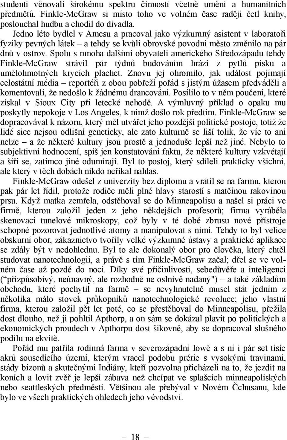 Spolu s mnoha dalšími obyvateli amerického Středozápadu tehdy Finkle-McGraw strávil pár týdnů budováním hrází z pytlů písku a umělohmotných krycích plachet.