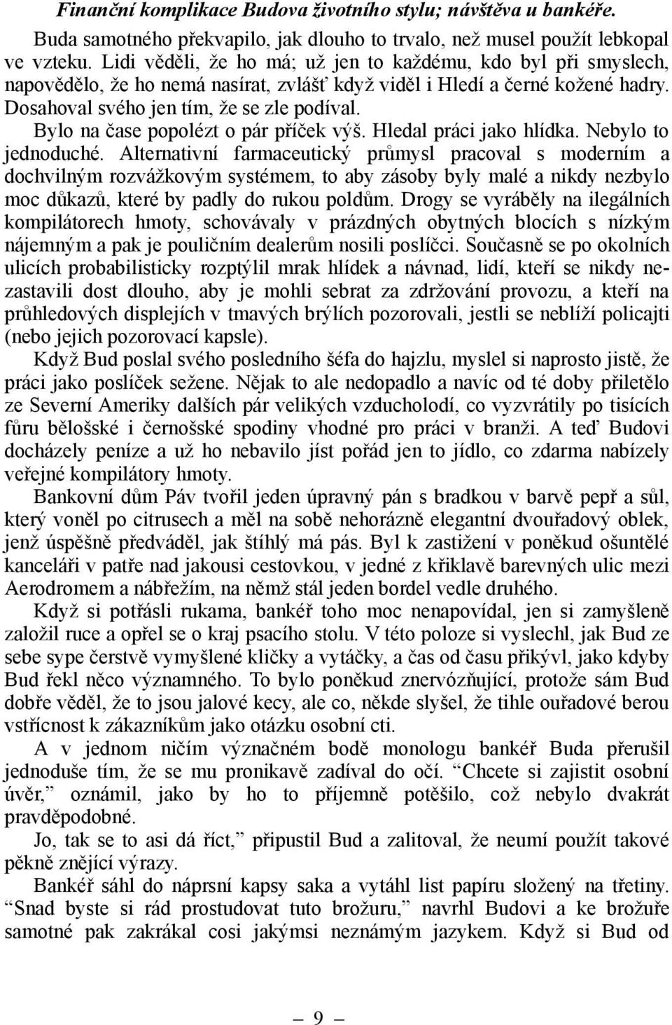 Bylo na čase popolézt o pár příček výš. Hledal práci jako hlídka. Nebylo to jednoduché.