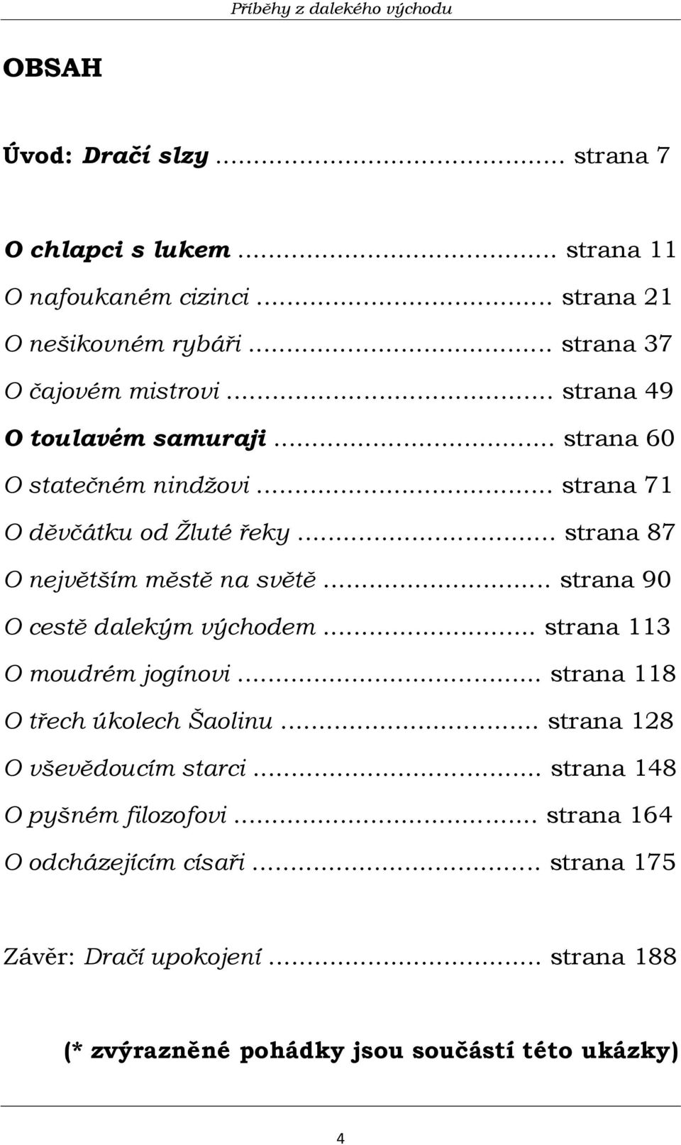 .. strana 87 O největším městě na světě... strana 90 O cestě dalekým východem... strana 113 O moudrém jogínovi... strana 118 O třech úkolech Šaolinu.