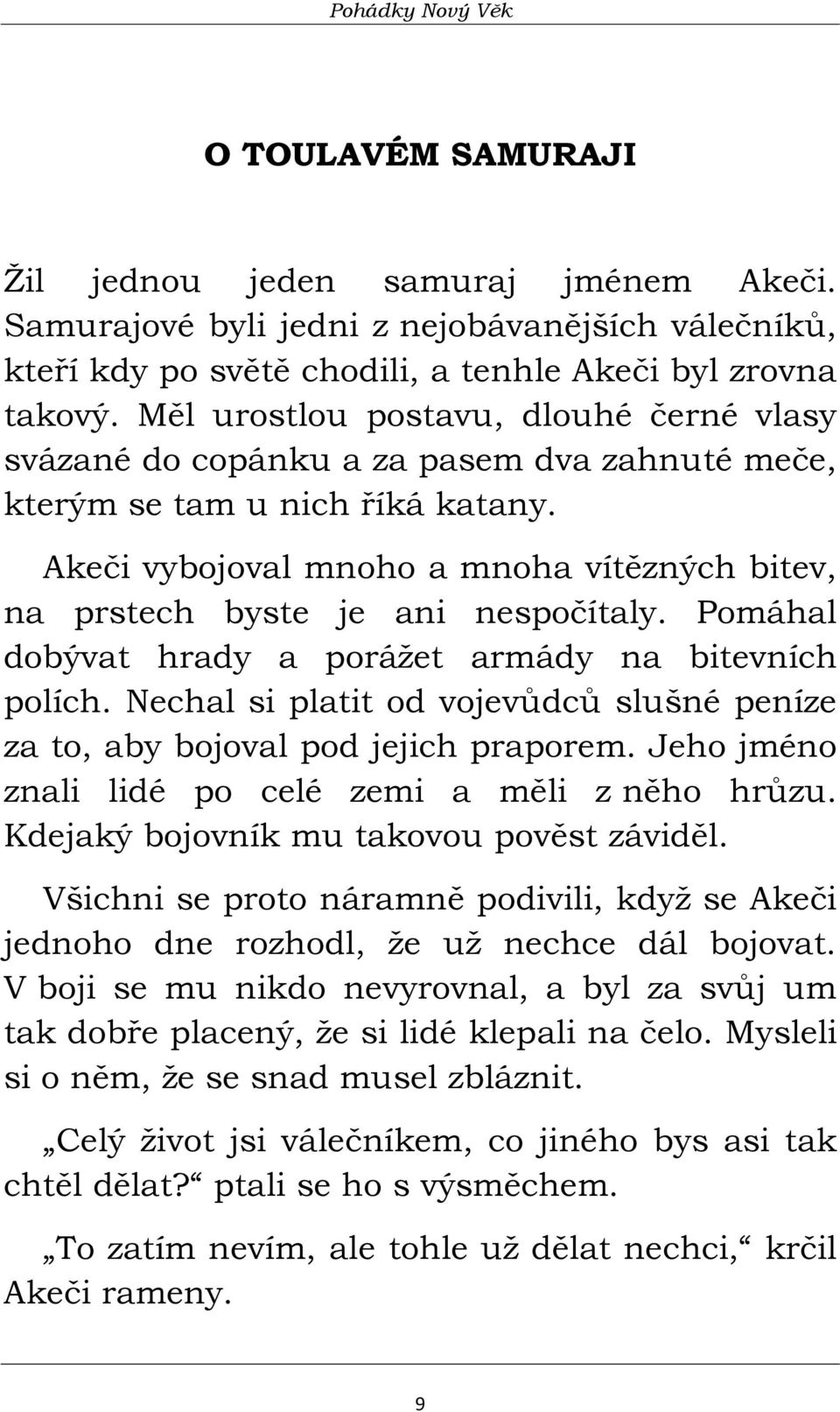 Akeči vybojoval mnoho a mnoha vítězných bitev, na prstech byste je ani nespočítaly. Pomáhal dobývat hrady a porážet armády na bitevních polích.