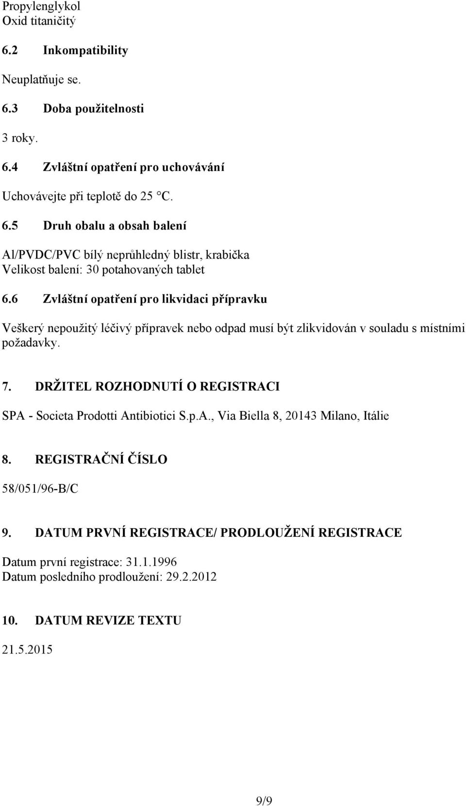 DRŽITEL ROZHODNUTÍ O REGISTRACI SPA - Societa Prodotti Antibiotici S.p.A., Via Biella 8, 20143 Milano, Itálie 8. REGISTRAČNÍ ČÍSLO 58/051/96-B/C 9.