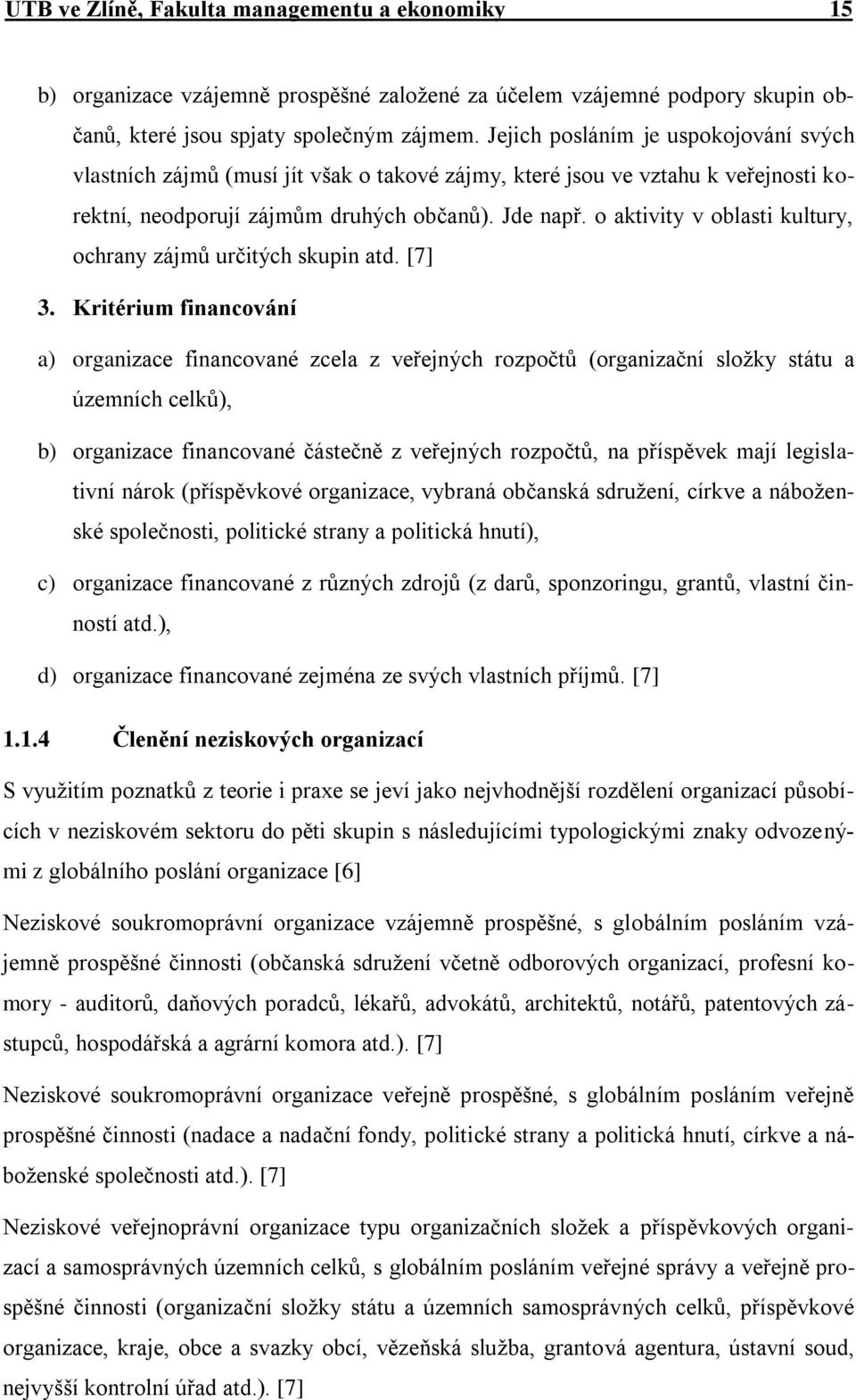 o aktivity v oblasti kultury, ochrany zájmů určitých skupin atd. [7] 3.