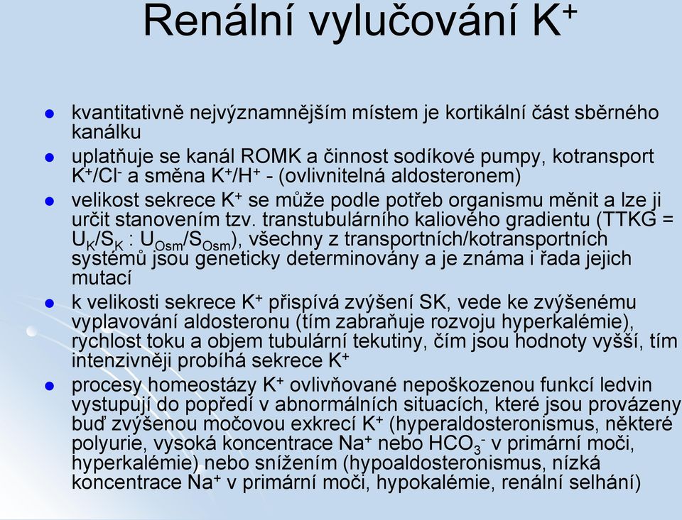 transtubulárního kaliového gradientu (TTKG = U K /S K : U Osm /S Osm ), všechny z transportních/kotransportních systémů jsou geneticky determinovány a je známa i řada jejich mutací k velikosti