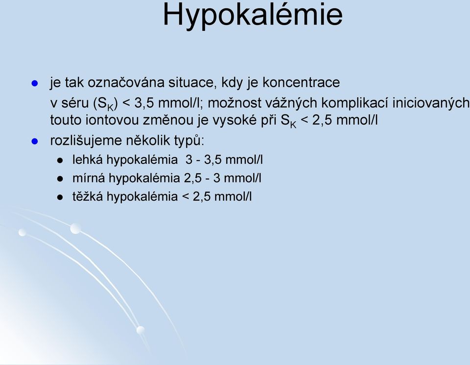 je vysoké při S K < 2,5 mmol/l rozlišujeme několik typů: lehká hypokalémia