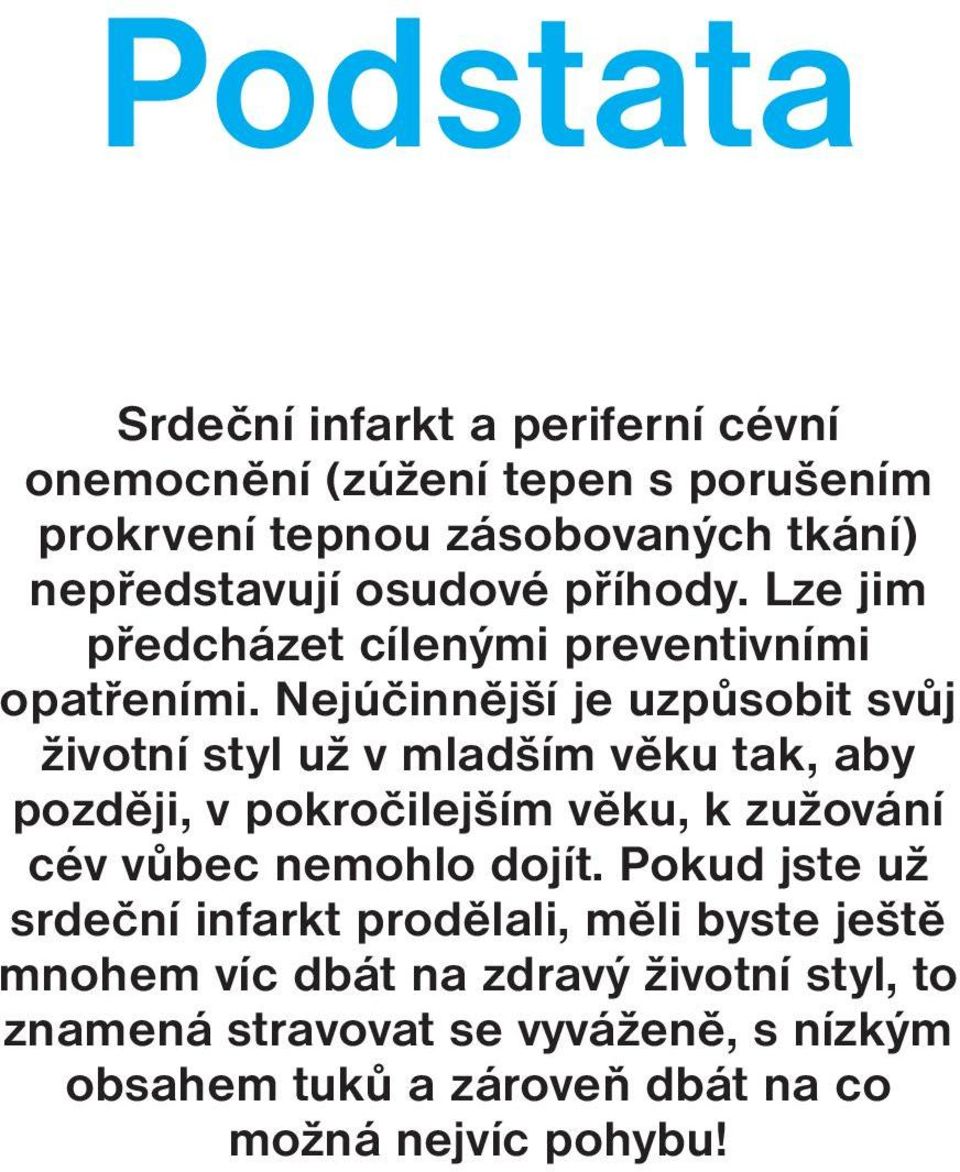 Nejúčinnější je uzpůsobit svůj životní styl už v mladším věku tak, aby později, v pokročilejším věku, k zužování cév vůbec nemohlo