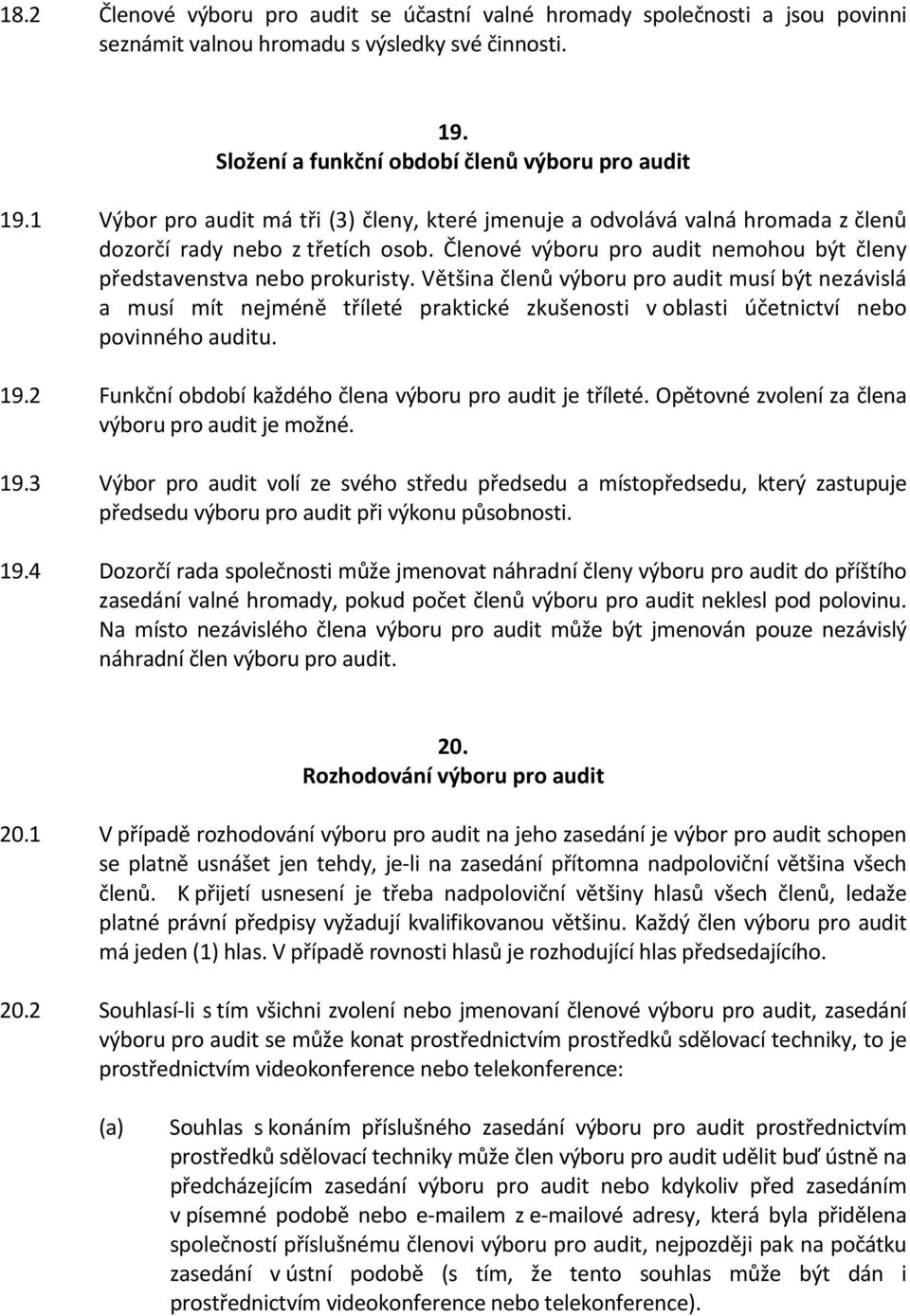 Většina členů výboru pro audit musí být nezávislá a musí mít nejméně tříleté praktické zkušenosti v oblasti účetnictví nebo povinného auditu. 19.