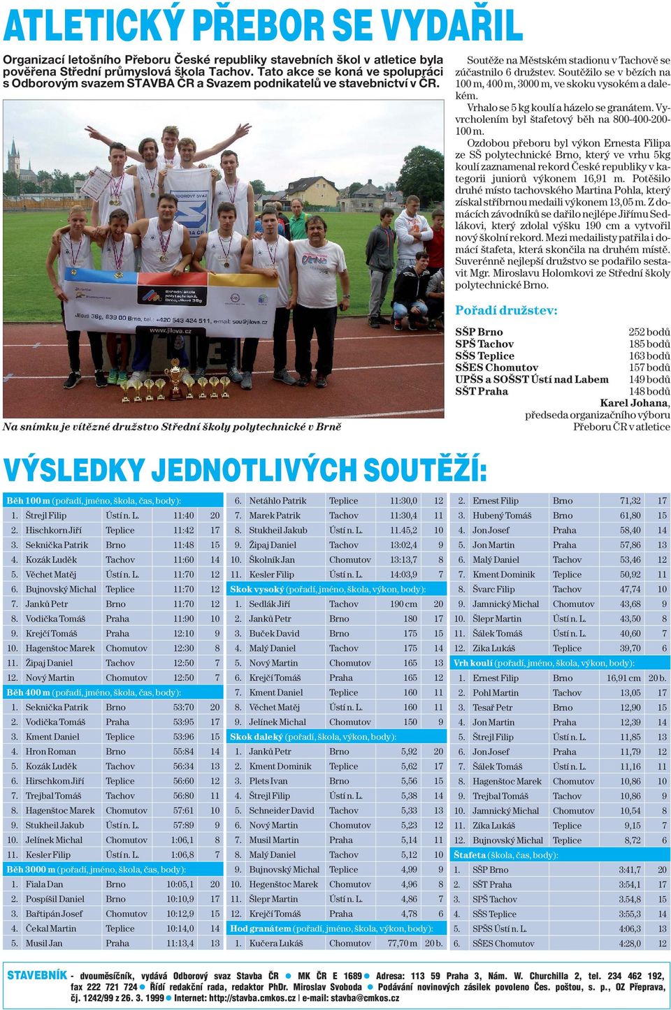 Soutěžilo se v bězích na 100 m, 400 m, 3000 m, ve skoku vysokém a dalekém. Vrhalo se 5 kg koulí a házelo se granátem. Vyvrcholením byl štafetový běh na 800-400-200-100 m.