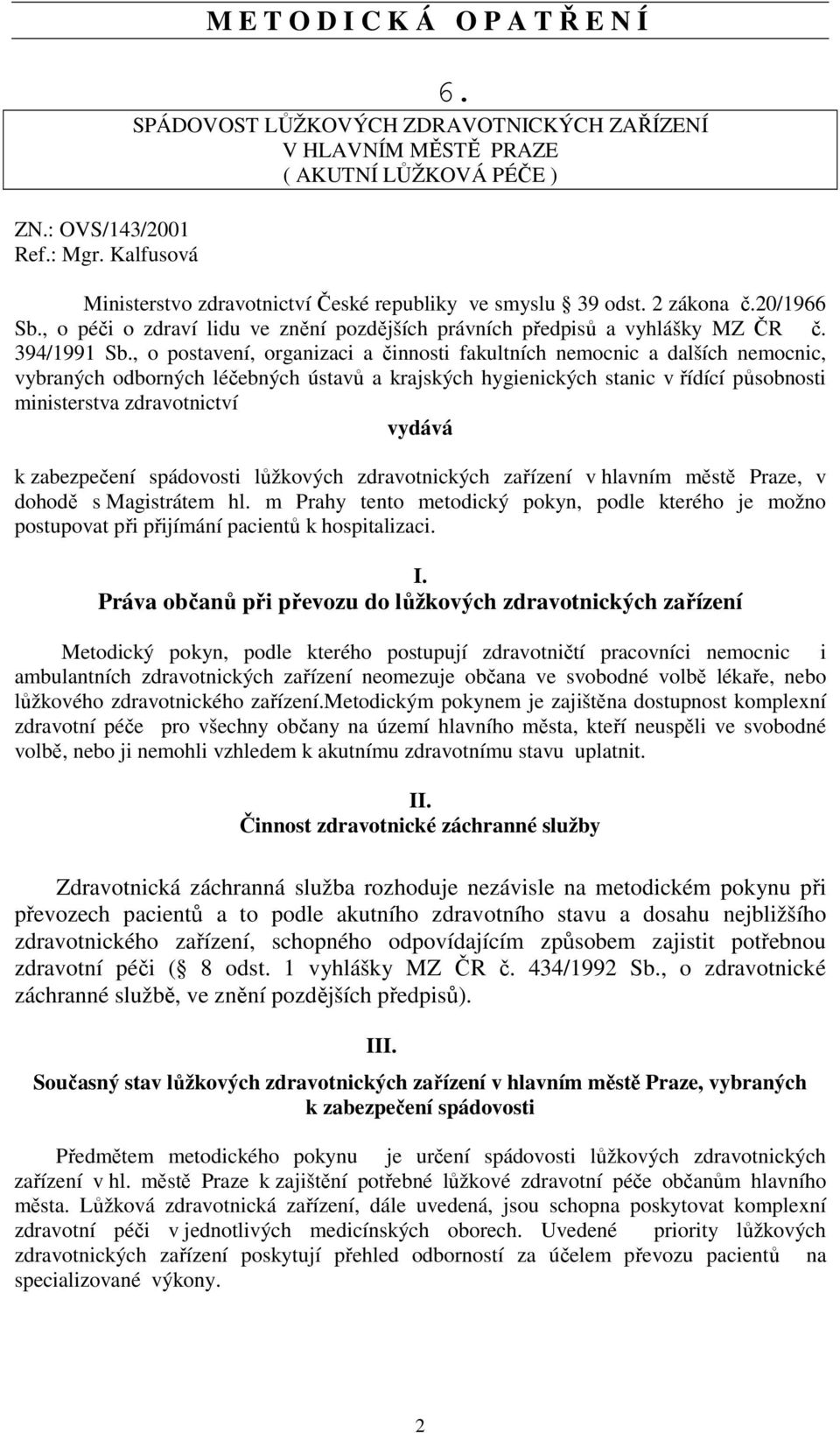 , o péči o zdraví lidu ve znění pozdějších právních předpisů a vyhlášky MZ ČR č. 394/1991 Sb.