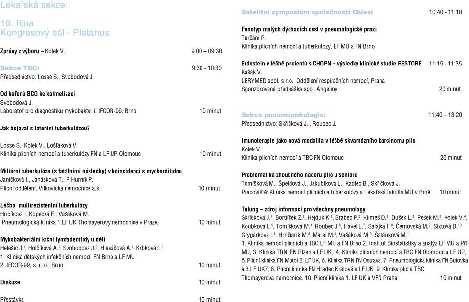 Satelitní symposium společnosti Chiesi 10:40-11:10 Fenotyp malých dýchacích cest v pneumologické praxi Turčáni P.