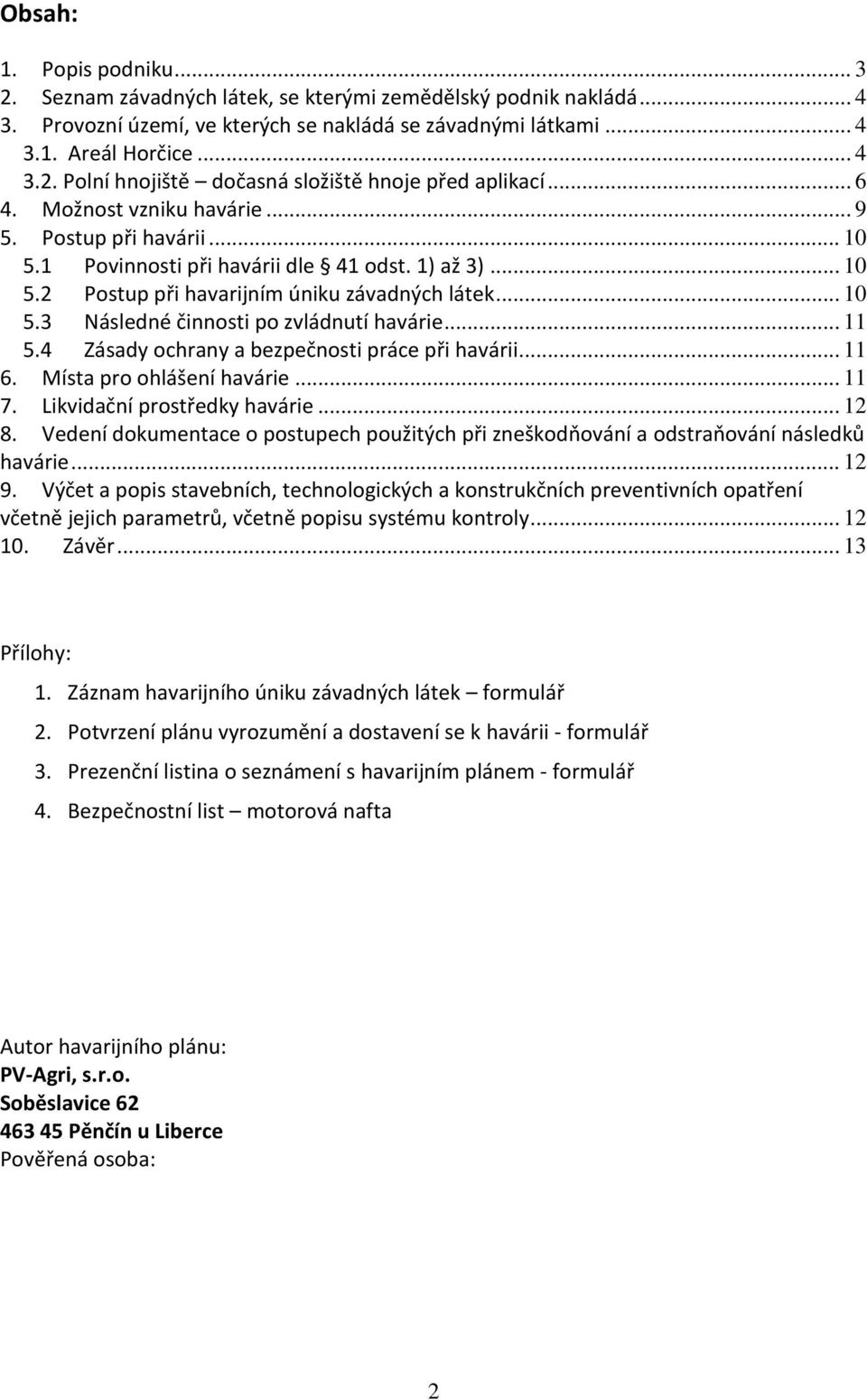 .. 11 5.4 Zásady ochrany a bezpečnosti práce při havárii... 11 6. Místa pro ohlášení havárie... 11 7. Likvidační prostředky havárie... 12 8.