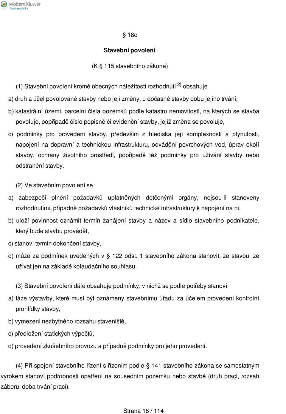 provedení stavby, především z hlediska její komplexnosti a plynulosti, napojení na dopravní a technickou infrastrukturu, odvádění povrchových vod, úprav okolí stavby, ochrany životního prostředí,