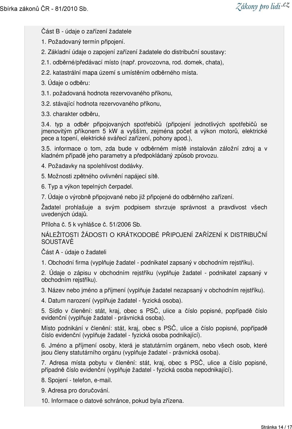 4. typ a odběr připojovaných spotřebičů (připojení jednotlivých spotřebičů se jmenovitým příkonem 5 kw a vyšším, zejména počet a výkon motorů, elektrické pece a topení, elektrické svářecí zařízení,