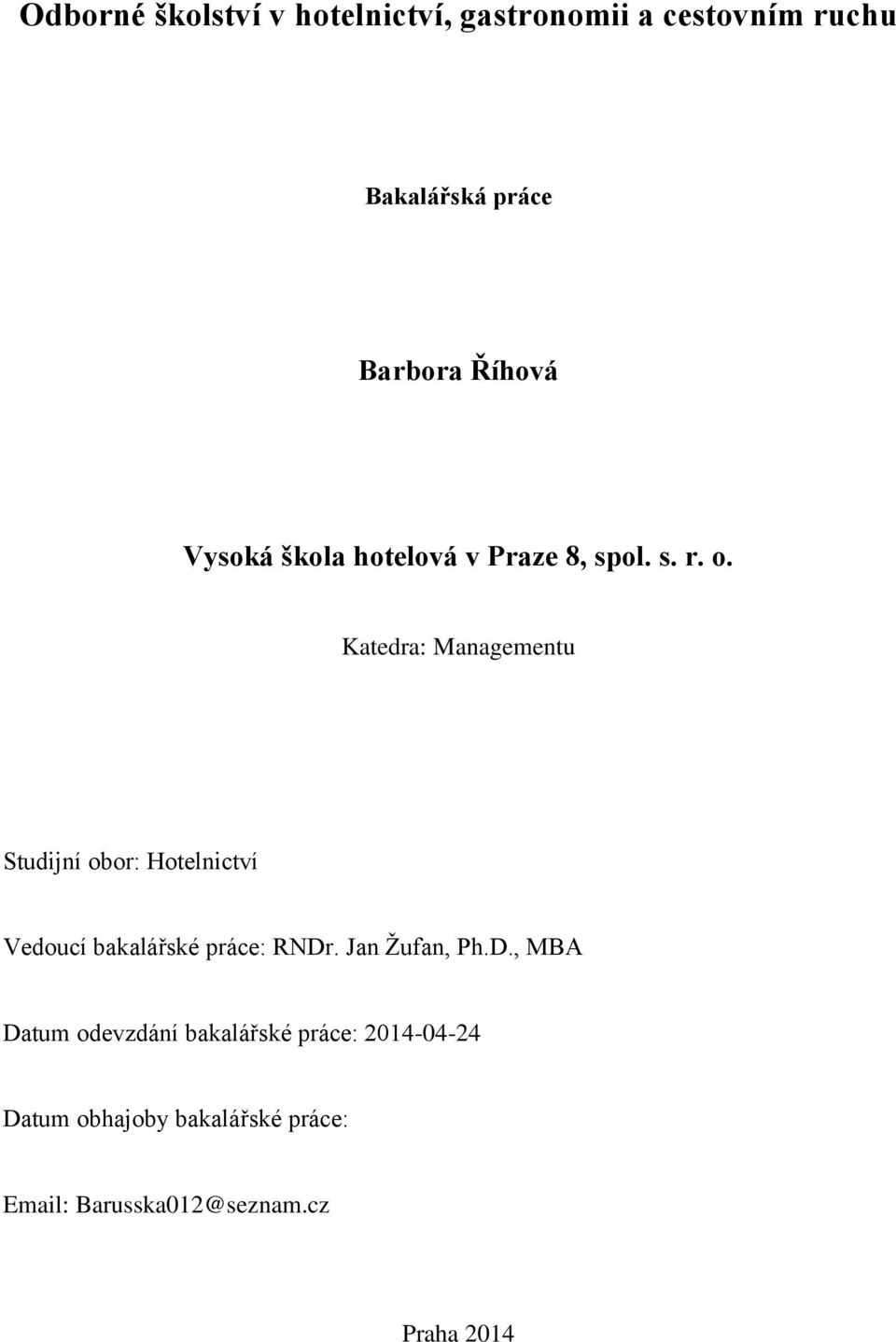 Katedra: Managementu Studijní obor: Hotelnictví Vedoucí bakalářské práce: RNDr.