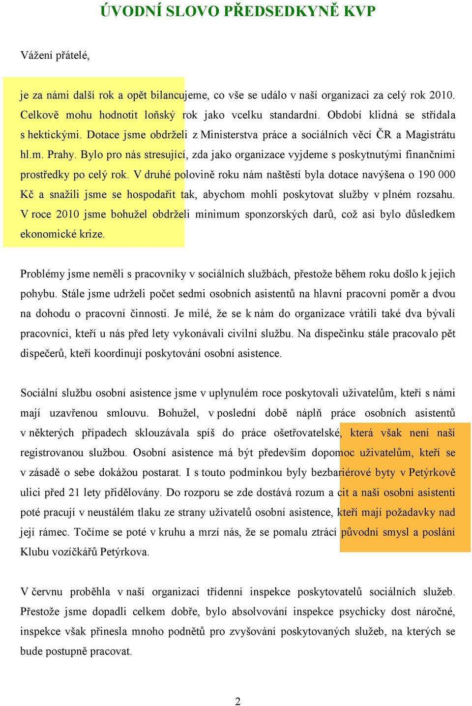 Bylo pro nás stresující, zda jako organizace vyjdeme s poskytnutými finančními prostředky po celý rok.