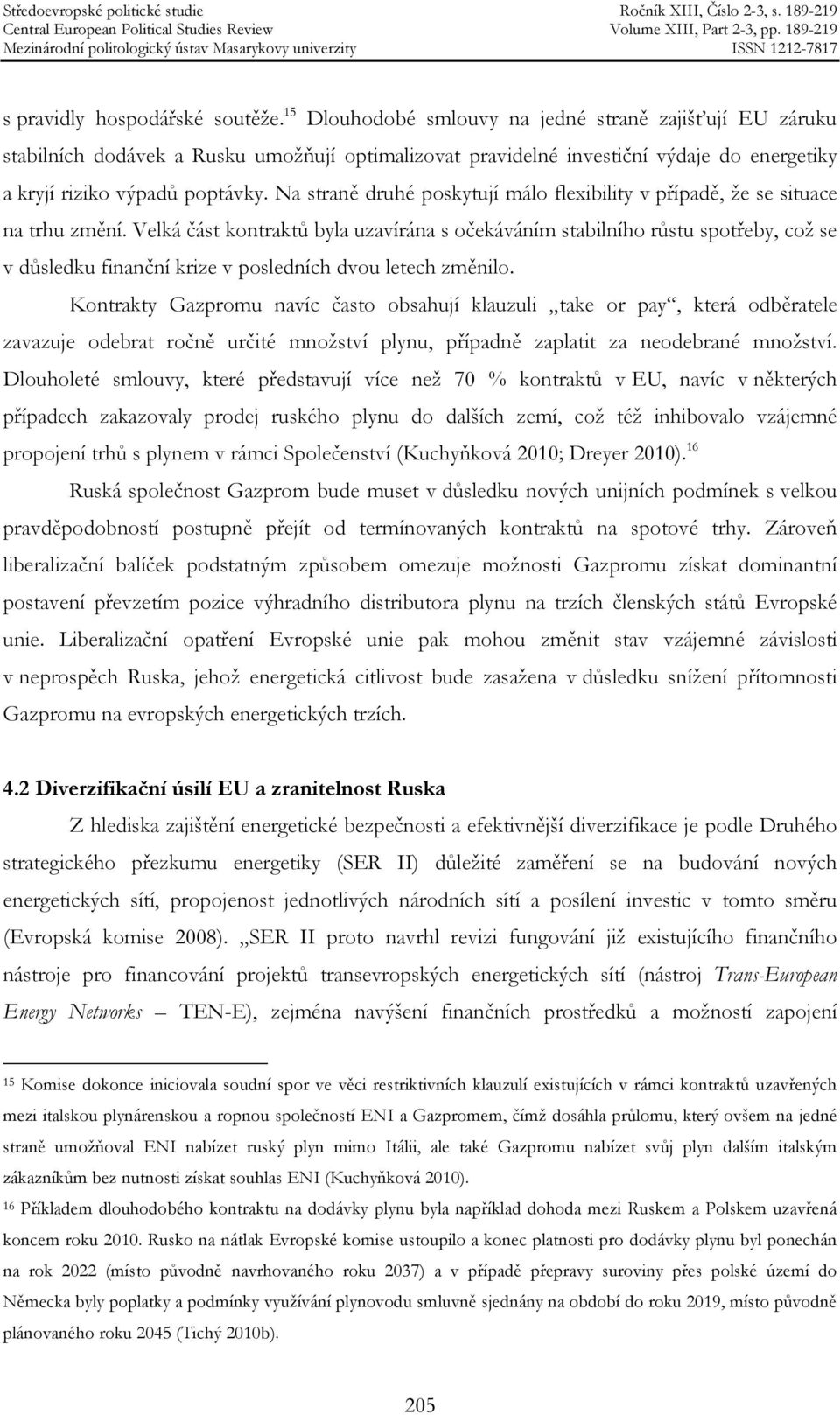 Na straně druhé poskytují málo flexibility v případě, že se situace na trhu změní.