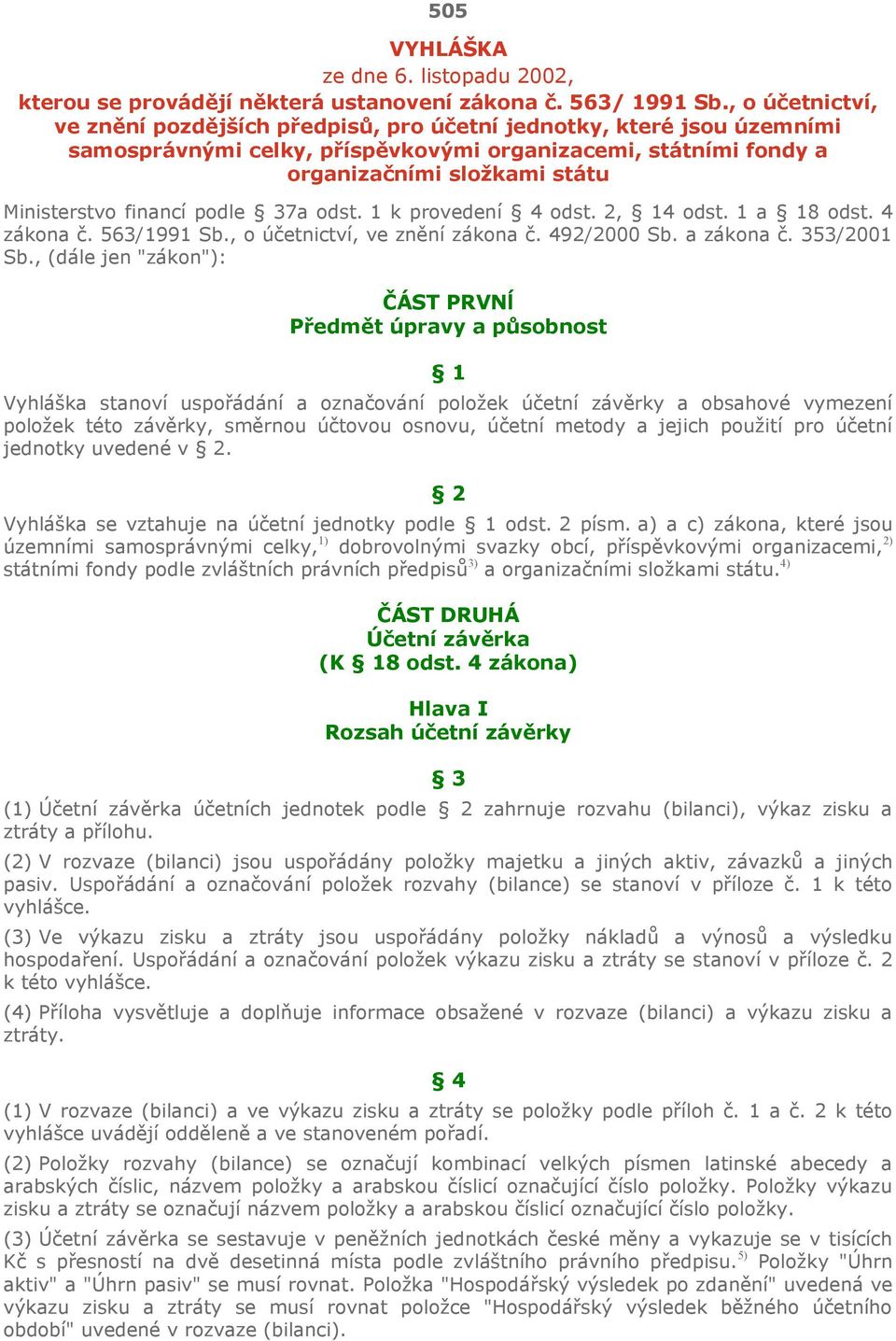 financí podle 37a odst. 1 k provedení 4 odst. 2, 14 odst. 1 a 18 odst. 4 zákona č. 563/1991 Sb., o účetnictví, ve znění zákona č. 492/2000 Sb. a zákona č. 353/2001 Sb.
