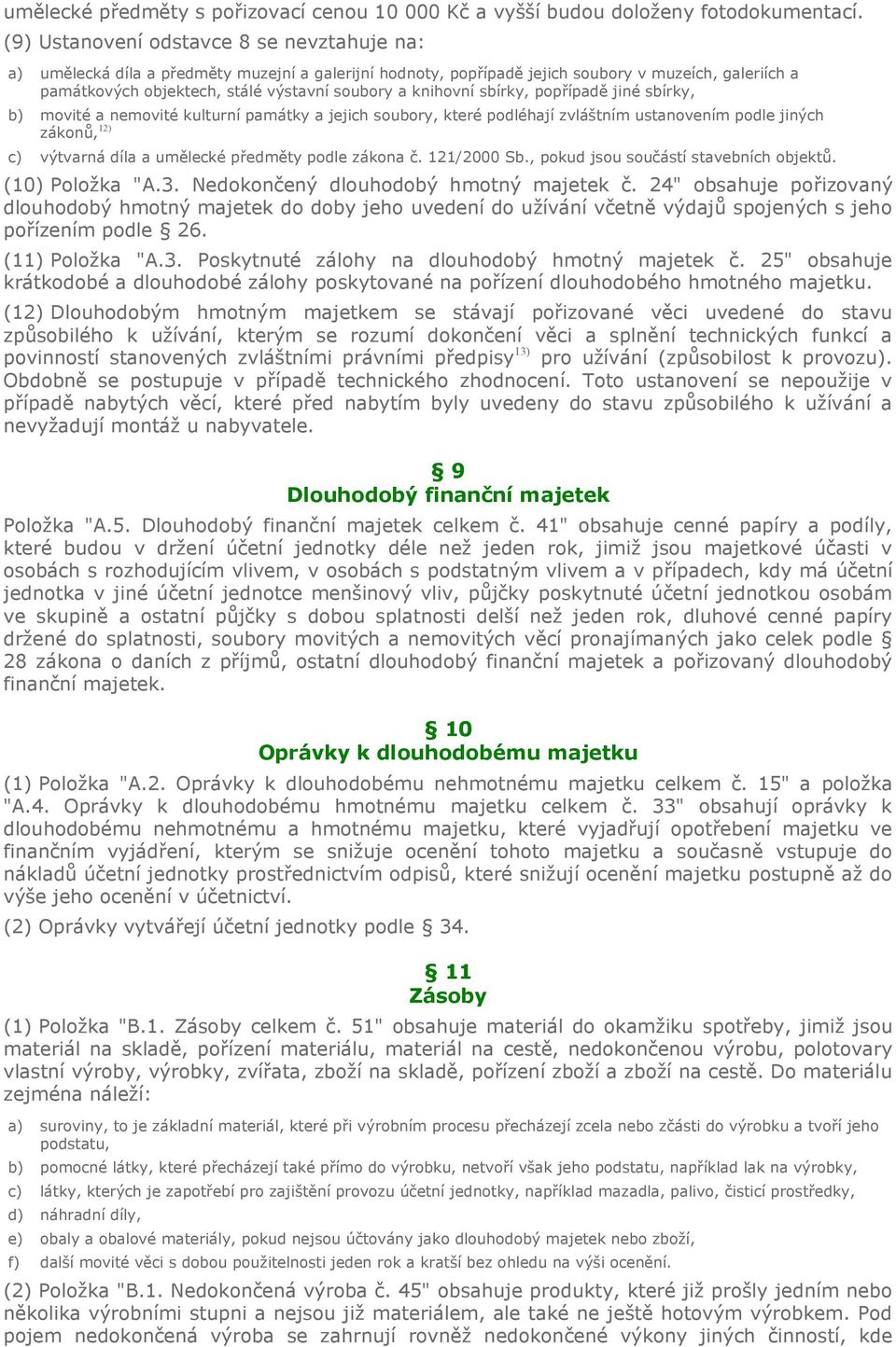 knihovní sbírky, popřípadě jiné sbírky, b) movité a nemovité kulturní památky a jejich soubory, které podléhají zvláštním ustanovením podle jiných zákonů, 12) c) výtvarná díla a umělecké předměty