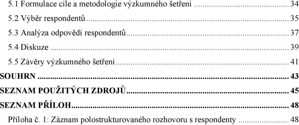 .. 39 5.5 Závěry výzkumného šetření... 41 SOUHRN... 43 SEZNAM POUŢITÝCH ZDROJŮ.