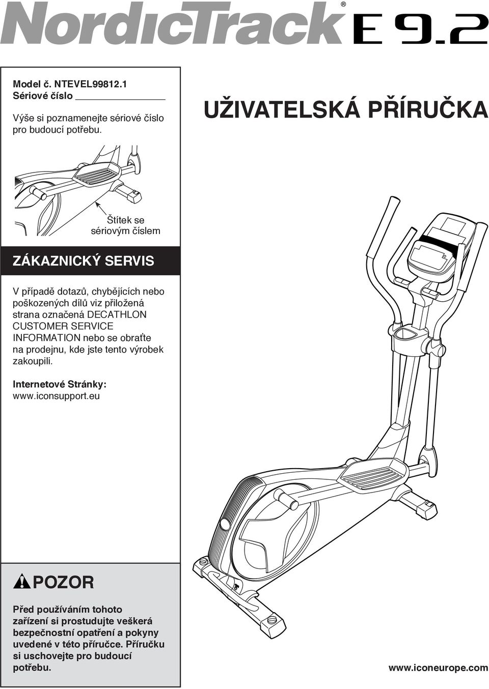 označená DECATHLON CUSTOMER SERVICE INFORMATION nebo se obraťte na prodejnu, kde jste tento výrobek zakoupili. Internetové Stránky: www.