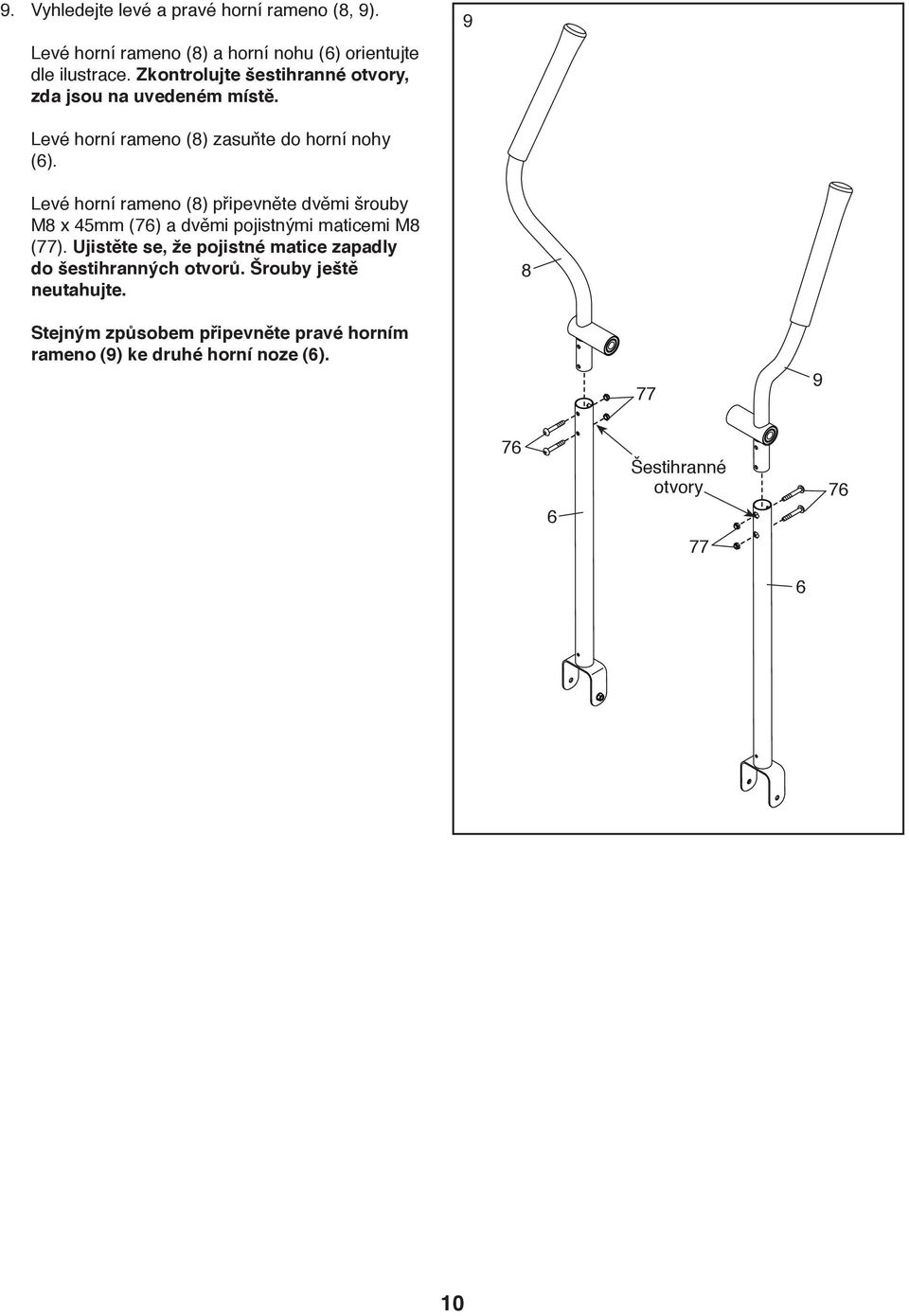 Levé horní rameno (8) připevněte dvěmi šrouby M8 x 45mm (76) a dvěmi pojistnými maticemi M8 (77).