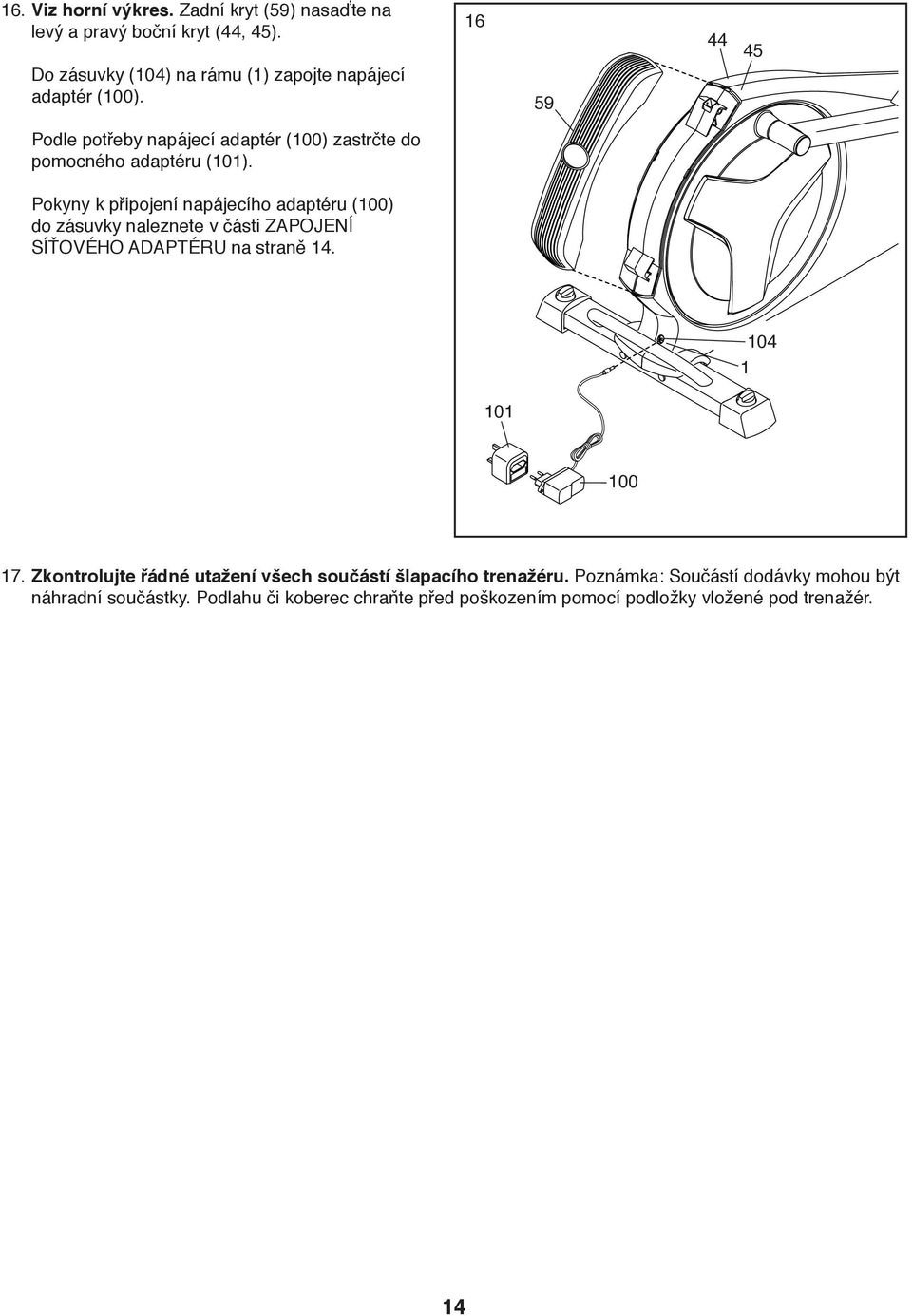16 59 44 45 Podle potřeby napájecí adaptér (100) zastrčte do pomocného adaptéru (101).