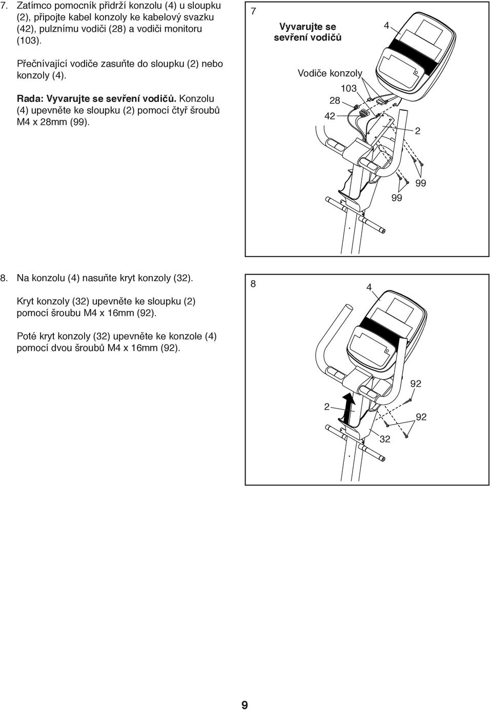 Konzolu (4) upevněte ke sloupku (2) pomocí čtyř šroubů M4 x 28mm (99). Vodiče konzoly 103 28 42 2 99 99 8.