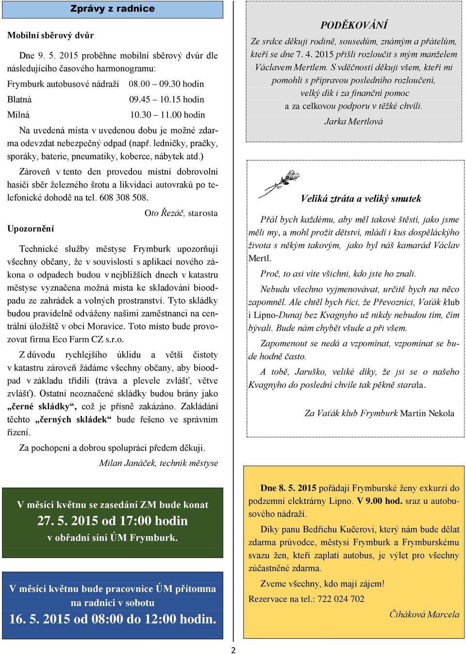 ) Zároveň v tento den provedou místní dobrovolní hasiči sběr železného šrotu a likvidaci autovraků po telefonické dohodě na tel. 608 308 508.