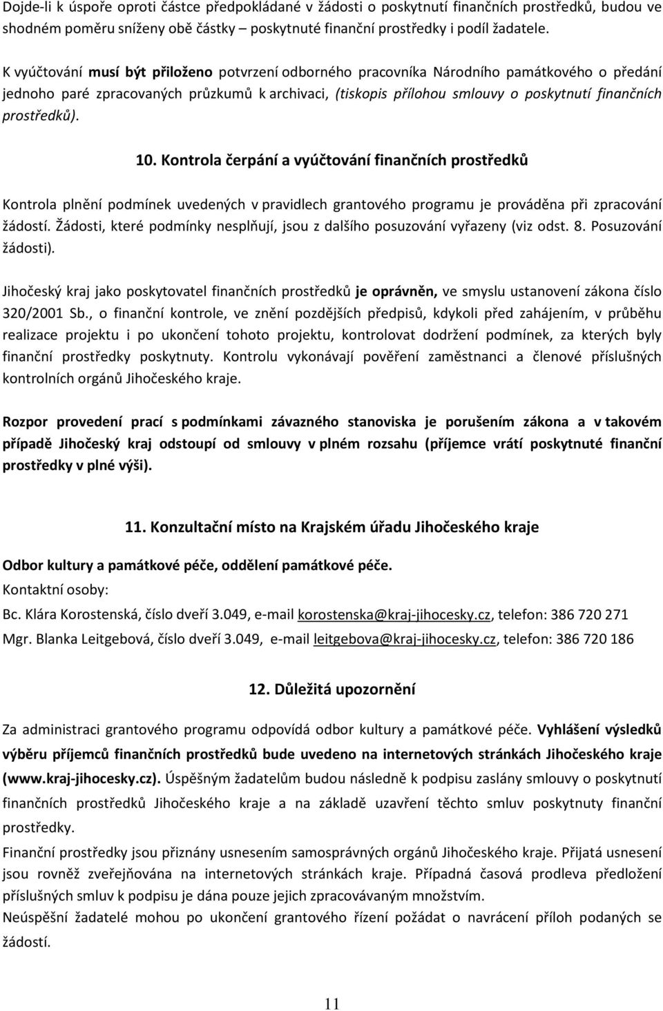 prostředků). 10. Kontrola čerpání a vyúčtování finančních prostředků Kontrola plnění podmínek uvedených v pravidlech grantového programu je prováděna při zpracování žádostí.