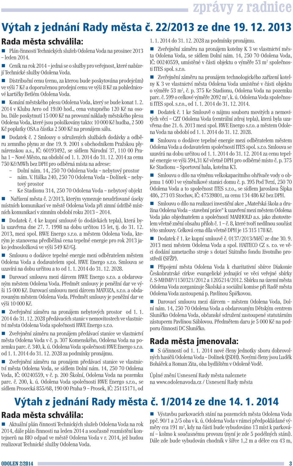 Distribuční cenu (cenu, za kterou bude poskytována prodejcům) ve výši 7 Kč a doporučenou prodejní cenu ve výši 8 Kč za pohlednicové kartičky Betlém Odolena Voda.