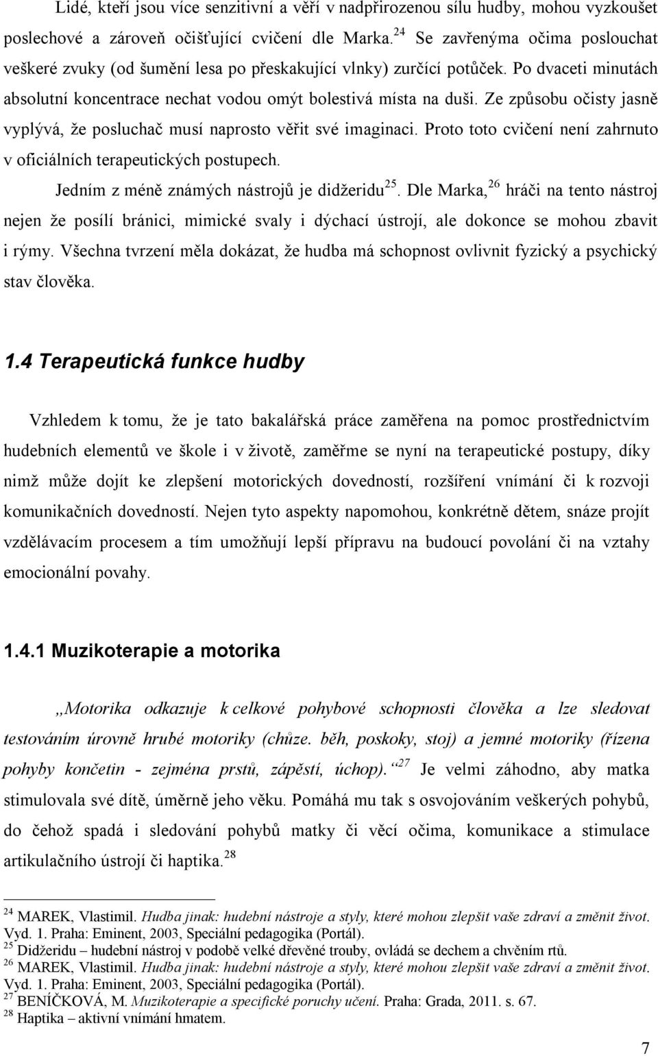 Ze způsobu očisty jasně vyplývá, že posluchač musí naprosto věřit své imaginaci. Proto toto cvičení není zahrnuto v oficiálních terapeutických postupech.