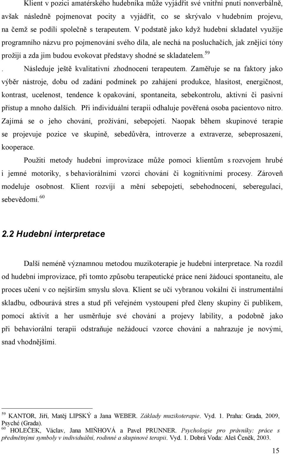 V podstatě jako když hudební skladatel využije programního názvu pro pojmenování svého díla, ale nechá na posluchačích, jak znějící tóny prožijí a zda jim budou evokovat představy shodné se