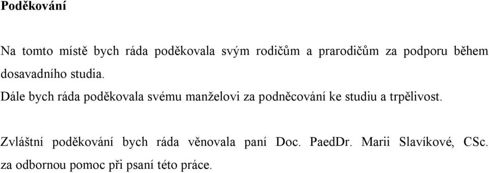 Dále bych ráda poděkovala svému manželovi za podněcování ke studiu a