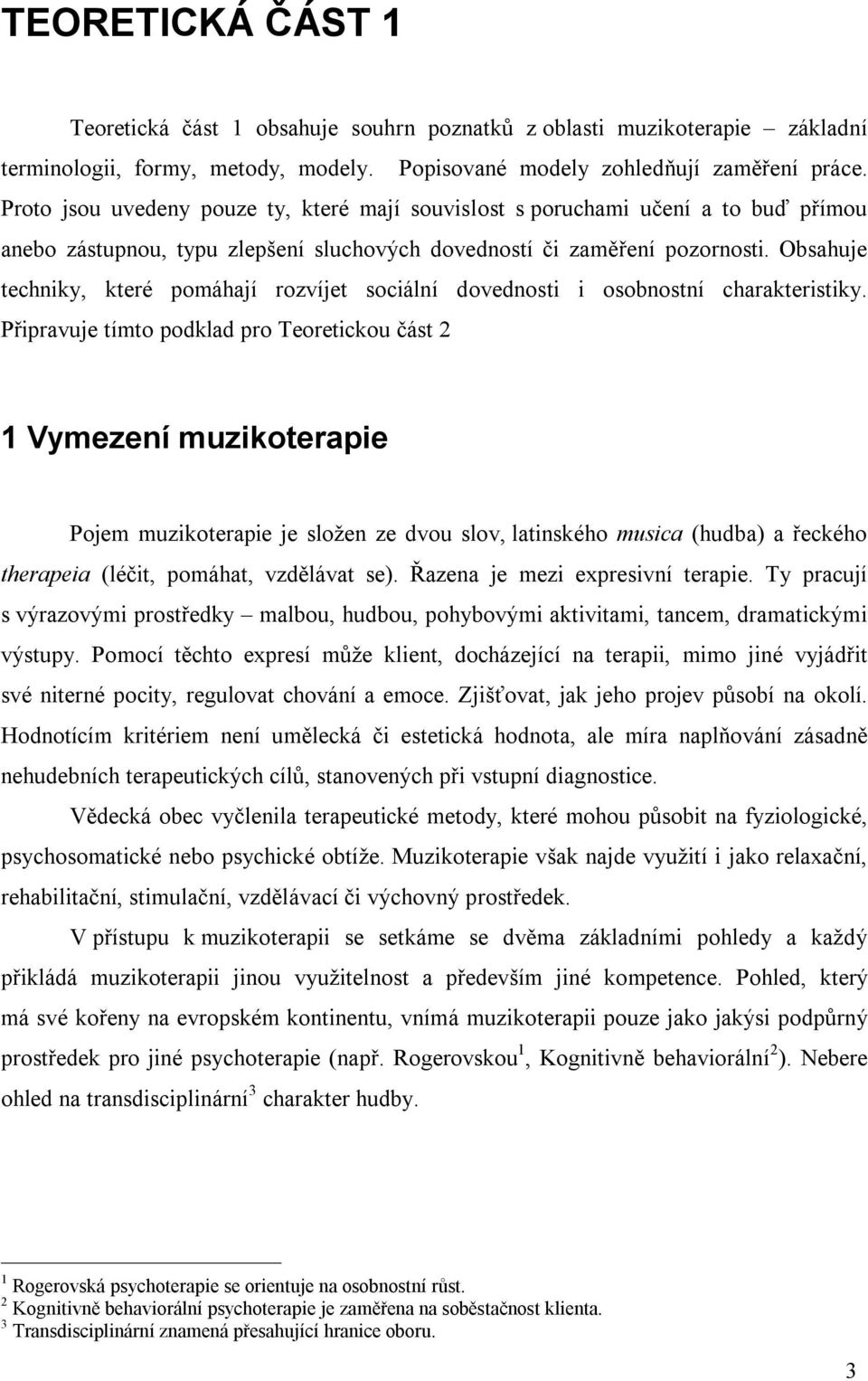 Obsahuje techniky, které pomáhají rozvíjet sociální dovednosti i osobnostní charakteristiky.